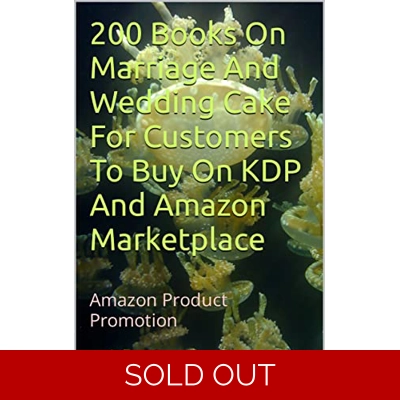 200 Books On Marriage And Wedding Cake For Customers To Buy On KDP And Amazon Marketplace: Amazon Product Promotion (Amazon Book Promotion 103) Kind